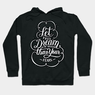 Let Your Dream Be Bigger than your Fears Hoodie